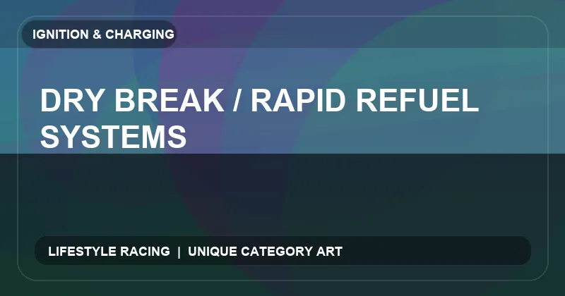 Dry Break / Rapid Refuel Systems